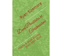 Dead Prostitutes at Christmastime: Poems & Short Stories From 2001-2010 (A Trilogy of Love Stories and Other Tragedies)
