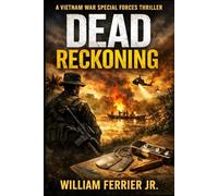 Dead Reckoning: A Vietnam War Special Forces Thriller (The Way Home Is Closed, Vietnam)