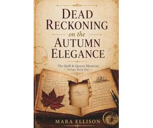 Dead Reckoning on the Autumn Elegance: A Luxury River Cruise Cozy Mystery with a Missing Manuscript, Hidden Secrets, and a Deadly Past: 1 (The Quill & Quartz Mysteries)