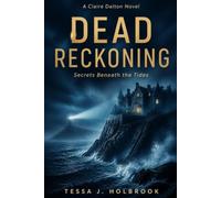 Dead Reckoning: Secrets Beneath the Tides. A Claire Dalton Novel (Claire Dalton Mysteries)