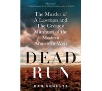 Dead Run: The Murder of a Lawman and the Greatest Manhunt of the Modern American West