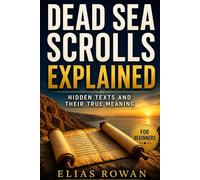 Dead Sea Scrolls Explained: A Beginner’s Guide to the Hidden Texts, Lost Books, and Secrets of Early Christianity