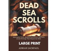 DEAD SEA SCROLLS (LARGE PRINT): Apocryphal Texts, Qumran Discoveries, and Early Jewish Writings That Shaped the Bible