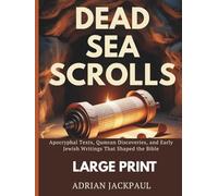 DEAD SEA SCROLLS (LARGE PRINT): Apocryphal Texts, Qumran Discoveries, and Early Jewish Writings That Shaped the Bible