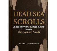 Dead Sea Scrolls: What Everyone Should Know About The Dead Sea Scrolls