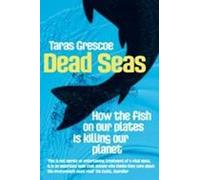 Dead Seas: How the fish on our plates is killing our planet
