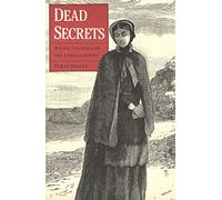 Dead Secrets - Wilkie Collins & the Female Gothic: Wilkie Collins and the Female Gothic