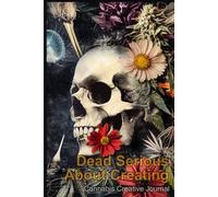 Dead Serious About Creating: A Canna reative Journal for the Dark Creative Soul