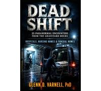 Dead Shift | 25 Paranormal Encounters from the Graveyard Hours: Hospitals, Nursing Homes & Funeral Homes (Dead Shift Series)