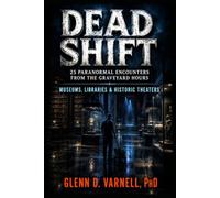 Dead Shift | 25 Paranormal Encounters: Museums, Libraries & Historic Theaters: 2 (Dead Shift Series)