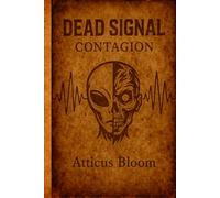 DEAD SIGNAL - CONTAGION: A Post-Apocalyptic Horror/Thriller with zombies, aliens, and rogue A.I.
