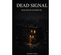 DEAD SIGNAL Stories from the Surveilled City