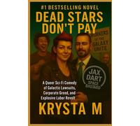 Dead Stars Don’t Pay: A Queer Sci-Fi Comedy of Galactic Lawsuits, Corporate Greed, and Explosive Labor Revolt (Jax Dart, Space Bastard)