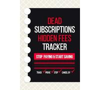 DEAD SUBSCRIPTIONS & HIDDEN FEES TRACKER: Cancel What You Don’t Use, Catch Price Hikes, Track Renewals and Free Trials, and Keep Proof of Cancellations for Home and Small Business