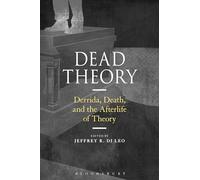 Dead Theory: Derrida, Death, and the Afterlife of Theory