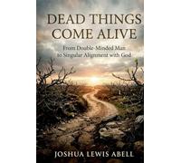 Dead Things Come Alive: From Double-Minded Man to Singular Alignment with God