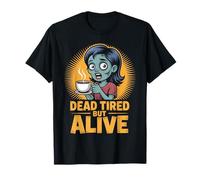 Dead Tired But Alive Bleary-Eyed Zombie Sipping Coffee T-Shirt