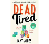 Dead Tired: 'Cosy crime at its finest!' - Janice Hallett (A Mothers' Murder Club Mystery)