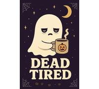Dead Tired - Ghost & Coffee Notebook: Funny Halloween Journal with Sleepy Ghost and Coffee Mug - Perfect Gift for Coffee Lovers and Spooky Season Fans