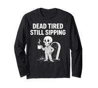 Dead Tired Still Sipping Skeleton Coffee Spooky Halloween Long Sleeve T-Shirt
