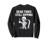 Dead Tired Still Sipping Skeleton Coffee Spooky Halloween Sweatshirt