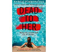 Dead to Her: The new gripping crime thriller book with a twist from the No. 1 Sunday Times bestselling author of Behind Her Eyes, now a Netflix sensation!