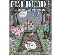 Dead Unicorns - A Coloring Book: A Fantasy Coloring Book For Grown-Ups With A Sick Sense Of Humor