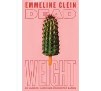 Dead Weight : On hunger, harm and disordered eating
