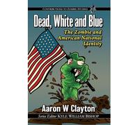 Dead, White and Blue: The Zombie and American National Identity (Contributions to Zombie Studies)