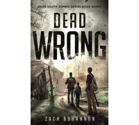 Dead Wrong: A Post-Apocalyptic Zombie Thriller (Dead South Book 7)