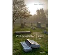 Dead Wrong: The Ethics of Posthumous Harm