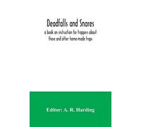 Deadfalls and snares; a book on instruction for trappers about these and other home-made traps