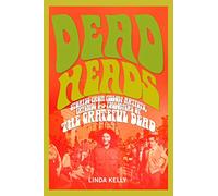 Deadheads: Stories from Fellow Artists, Friends & Followers of the Grateful Dead