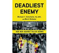 Deadliest Enemy: Our War Against Killer Germs