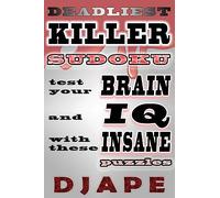 Deadliest Killer Sudoku: Test your BRAIN and IQ with these INSANE puzzles: 4 (World's Hardest Killer Sudoku Books)