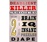 Deadliest Killer Sudoku: Test your BRAIN and IQ with these INSANE puzzles: Volume 2 (World's Hardest Killer Sudoku Books)