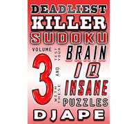 Deadliest Killer Sudoku: Test your BRAIN and IQ with these INSANE puzzles: Volume 3 (World's Hardest Killer Sudoku Books)