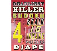 Deadliest Killer Sudoku: Test your BRAIN and IQ with these INSANE puzzles: Volume 4 (World's Hardest Killer Sudoku Books)