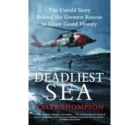 Deadliest Sea: The Untold Story Behind the Greatest Rescue in Coast Guard History
