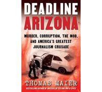 Deadline Arizona: Murder, Corruption, the Mob, and America's Greatest Reporting Crusade