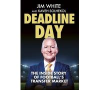 Deadline Day : The Inside Story of Football’s Transfer Market