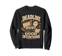Deadline Dust And Good Intentions Office Humor Sweatshirt