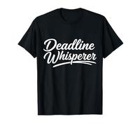Deadline Whisperer Funny Work Humor Productivity Quote T-Shirt