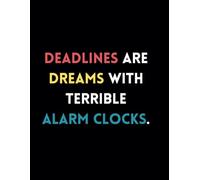 Deadlines are dreams with terrible alarm clocks.: Funny Lined Journal / Sarcastic, Motivational Slogan Notebook, Diary / Business sayings Notepad / ... CoWorkers, Friends, Family / School / Teens