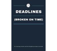 Deadlines (Broken On Time): Funny, Sarcastic Work Notebook With A Clean, Professional Lined Interior For Real Notes. A Subtle Gag Gift For Coworkers, Bosses, And Office Survivors.