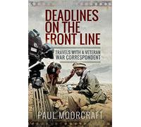 Deadlines on the Front Line: Travels With a Veteran War Correspondent