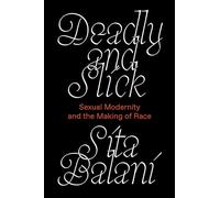 Deadly and Slick: Sexual Modernity and the Making of Race