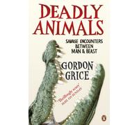 Deadly Animals: Savage Encounters Between Man and Beast