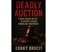 Deadly Auction: A High-Stakes Battle To Expose a Global Smuggling Conspiracy