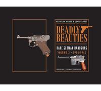 Deadly Beauties-Rare German Handguns Volume 2-1914-1945: World War I • Weimar • Third Reich (Deadly Beauties, 2)